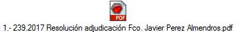 1.- 239.2017 Resolucin adjudicacin Fco. Javier Perez Almendros.pdf