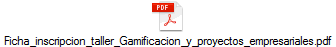 Ficha_inscripcion_taller_Gamificacion_y_proyectos_empresariales.pdf