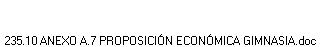 235.10 ANEXO A.7 PROPOSICI�N ECON�MICA GIMNASIA.doc