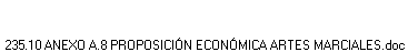 235.10 ANEXO A.8 PROPOSICI�N ECON�MICA ARTES MARCIALES.doc
