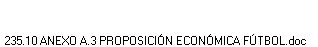 235.10 ANEXO A.3 PROPOSICI�N ECON�MICA F�TBOL.doc
