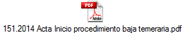 151.2014 Acta Inicio procedimiento baja temeraria.pdf