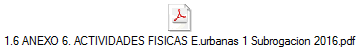 1.6 ANEXO 6. ACTIVIDADES FISICAS E.urbanas 1 Subrogacion 2016.pdf