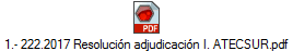 1.- 222.2017 Resoluci�n adjudicaci�n I. ATECSUR.pdf
