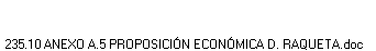 235.10 ANEXO A.5 PROPOSICI�N ECON�MICA D. RAQUETA.doc