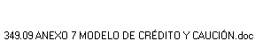 349.09 ANEXO 7 MODELO DE CR�DITO Y CAUCI�N.doc