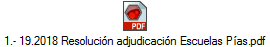 1.- 19.2018 Resoluci�n adjudicaci�n Escuelas P�as.pdf