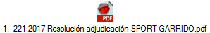 1.- 221.2017 Resoluci�n adjudicaci�n SPORT GARRIDO.pdf