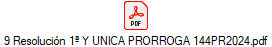 9 Resoluci�n 1� Y UNICA PRORROGA 144PR2024.pdf