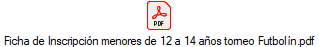 Ficha de Inscripci�n menores de 12 a 14 a�os torneo Futbol�n.pdf