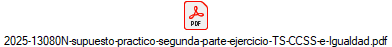 2025-13080N-supuesto-practico-segunda-parte-ejercicio-TS-CCSS-e-Igualdad.pdf