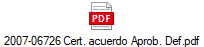 2007-06726 Cert. acuerdo Aprob. Def.pdf