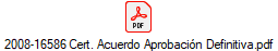 2008-16586 Cert. Acuerdo Aprobaci�n Definitiva.pdf
