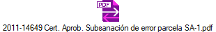 2011-14649 Cert. Aprob. Subsanaci�n de error parcela SA-1.pdf
