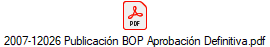2007-12026 Publicacin BOP Aprobacin Definitiva.pdf