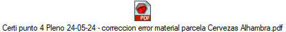 Certi punto 4 Pleno 24-05-24 - correccion error material parcela Cervezas Alhambra.pdf