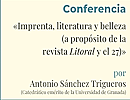 Conferencia: Imprenta, literatura y belleza, a propsito de la revista Litoral y el 27, por Antonio Snchez Trigueros