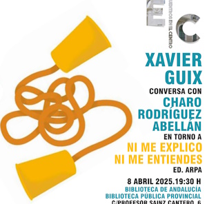 Encuentro con Xavier Guix sobre: Ni me explico, ni me entiendes junto a Charo Rodrguez Abelln