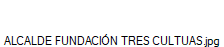 ALCALDE FUNDACI�N TRES CULTUAS.jpg