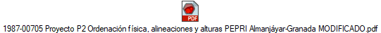 1987-00705 Proyecto P2 Ordenacin fsica, alineaciones y alturas PEPRI Almanjyar-Granada MODIFICADO.pdf