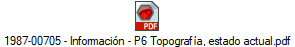 1987-00705 - Informaci�n - P6 Topograf�a, estado actual.pdf